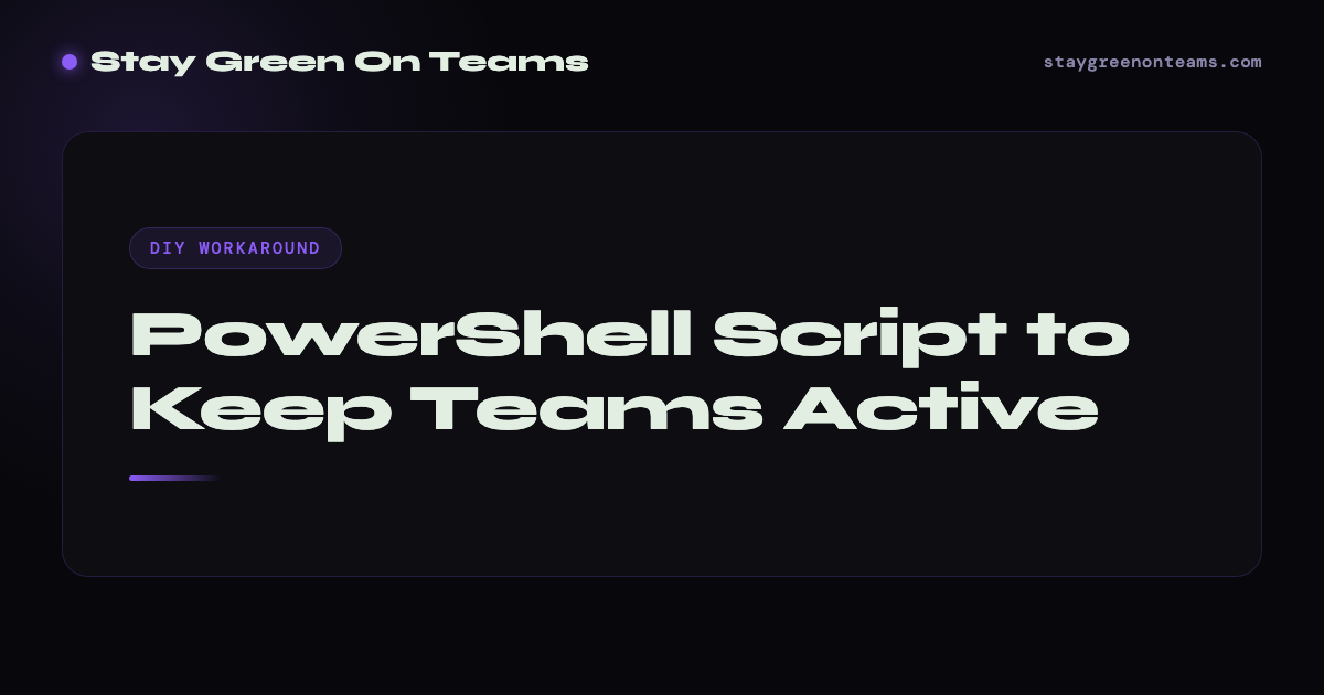 PowerShell Script to Keep Teams Active (And Why It Breaks)